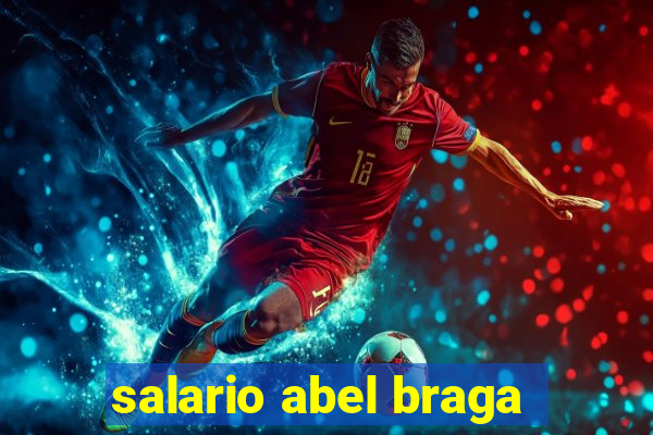 salario abel braga